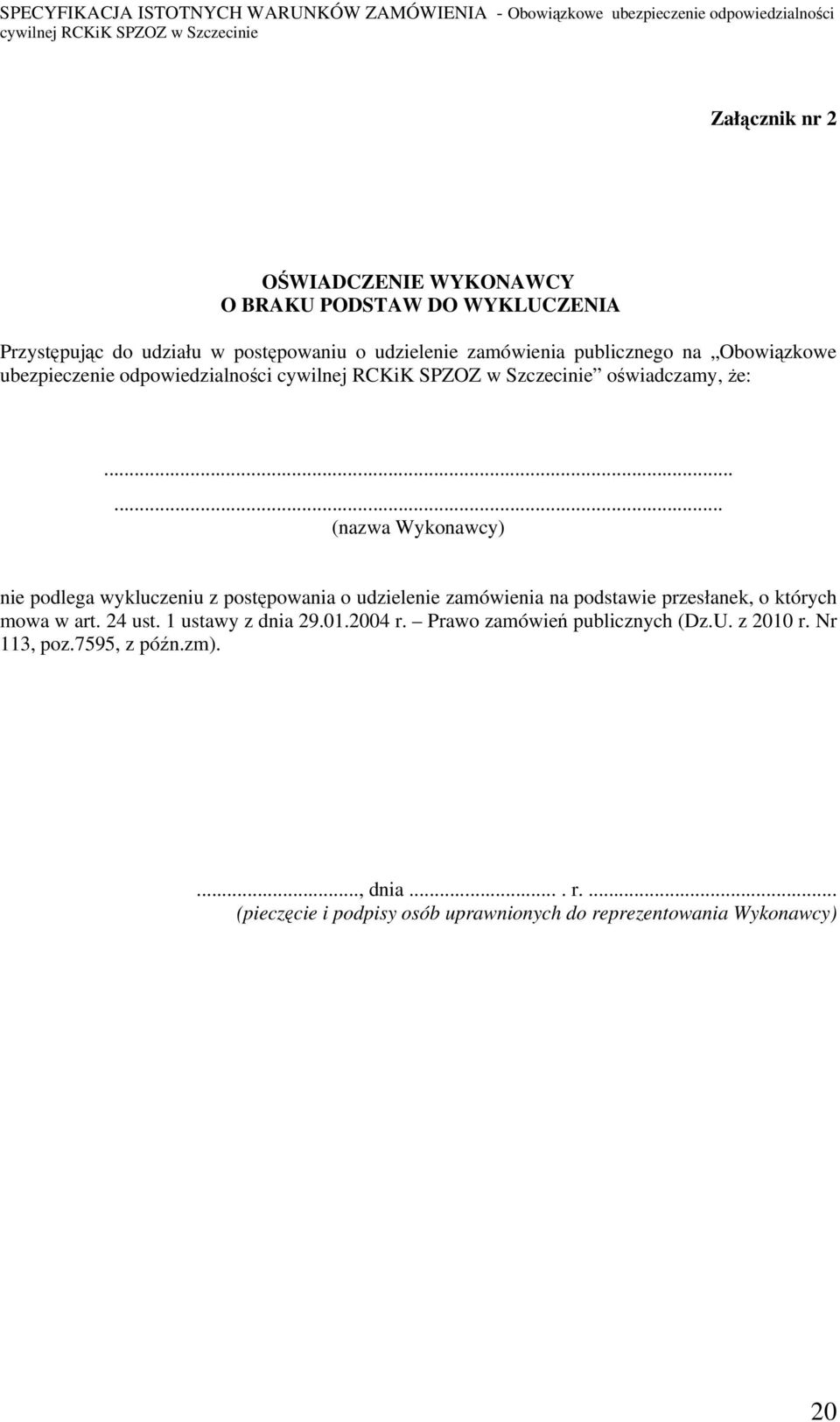 ..... (nazwa Wykonawcy) nie podlega wykluczeniu z postępowania o udzielenie zamówienia na podstawie przesłanek, o których mowa w art.