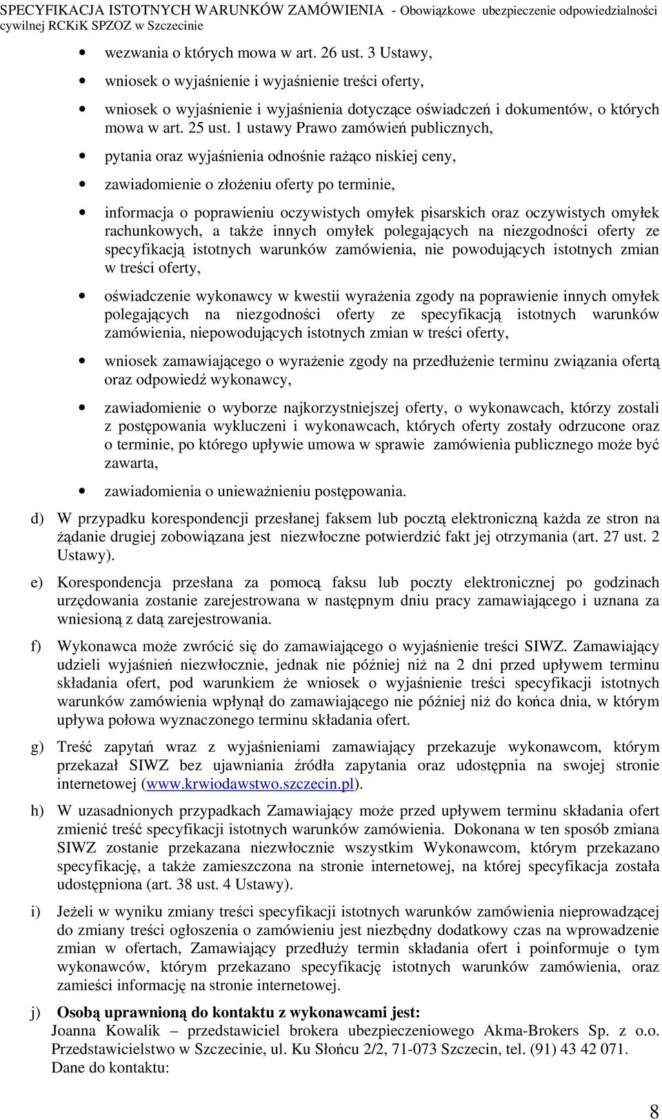 oczywistych omyłek rachunkowych, a także innych omyłek polegających na niezgodności oferty ze specyfikacją istotnych warunków zamówienia, nie powodujących istotnych zmian w treści oferty,