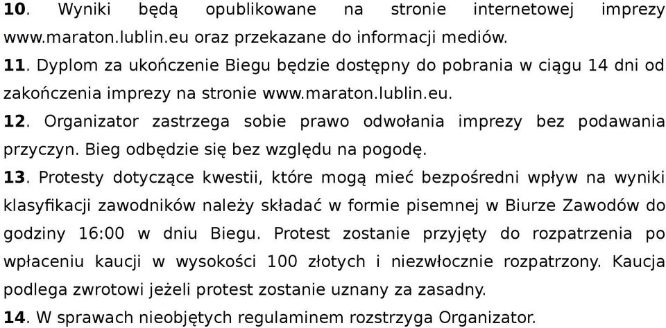 Organizator zastrzega sobie prawo odwołania imprezy bez podawania przyczyn. Bieg odbędzie się bez względu na pogodę. 13.