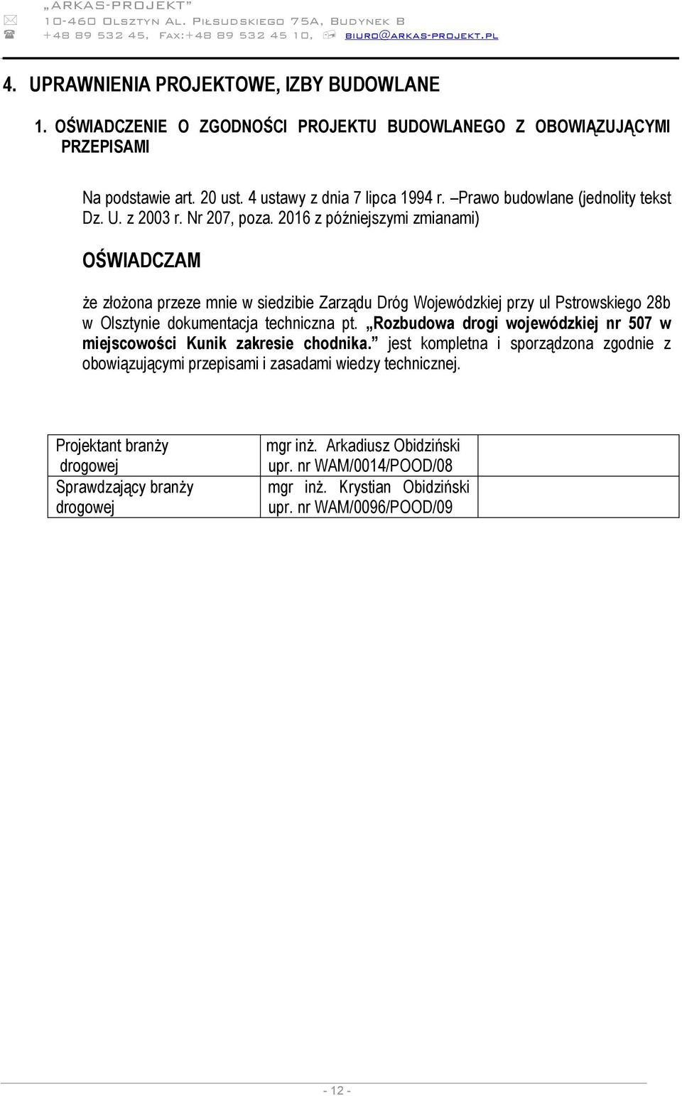 2016 z późniejszymi zmianami) OŚWIADCZAM że złożona przeze mnie w siedzibie Zarządu Dróg Wojewódzkiej przy ul Pstrowskiego 28b w Olsztynie dokumentacja techniczna pt.