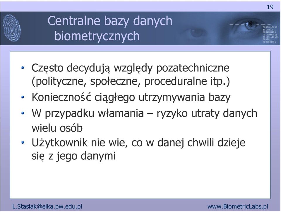 ) Konieczność ciągłego utrzymywania bazy W przypadku włamania ryzyko