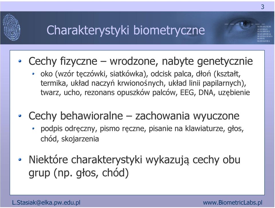 rezonans opuszków palców, EEG, DNA, uzębienie Cechy behawioralne zachowania wyuczone podpis odręczny, pismo