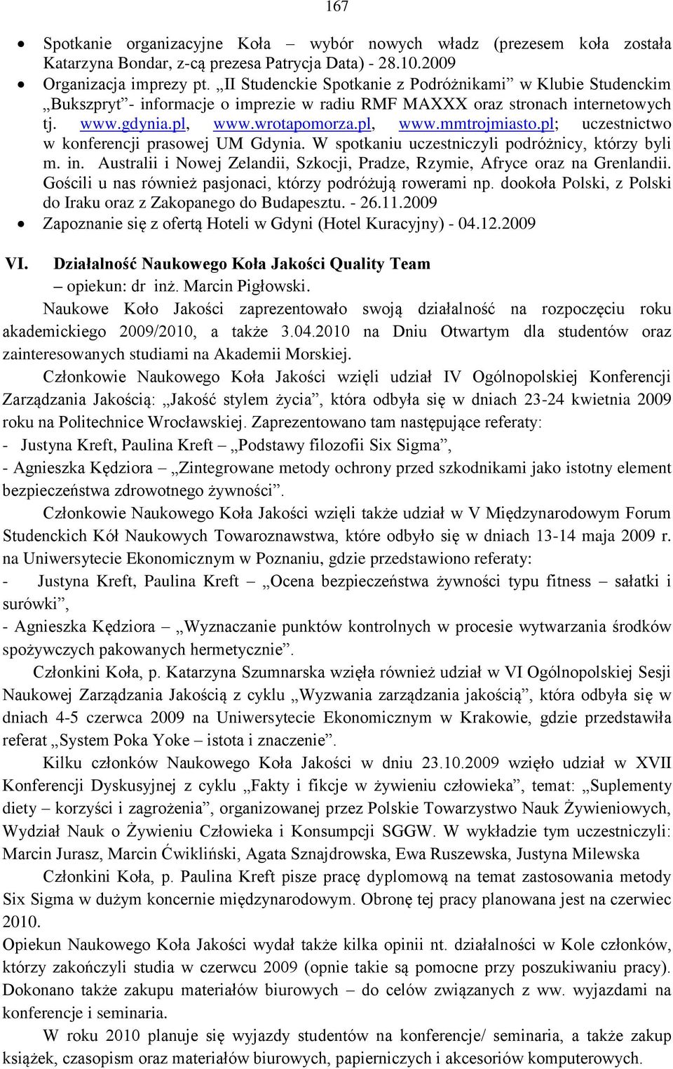 pl; uczestnictwo w konferencji prasowej UM Gdynia. W spotkaniu uczestniczyli podróżnicy, którzy byli m. in. Australii i Nowej Zelandii, Szkocji, Pradze, Rzymie, Afryce oraz na Grenlandii.