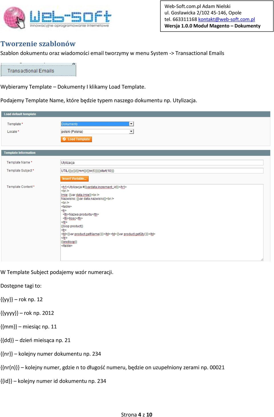 Dostępne tagi to: {{yy}} rok np. 12 {{yyyy}} rok np. 2012 {{mm}} miesiąc np. 11 {{dd}} dzień mieisąca np. 21 {{nr}} kolejny numer dokumentu np.