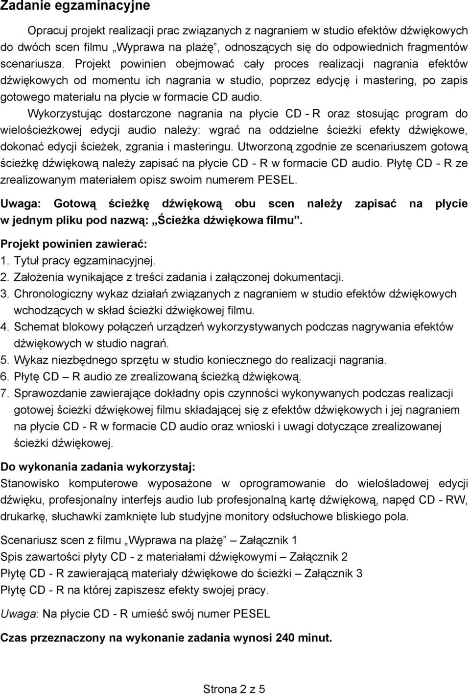 Wykorzystując dostarczone nagrania na płycie CD - R oraz stosując program do wielościeżkowej edycji audio należy: wgrać na oddzielne ścieżki efekty dźwiękowe, dokonać edycji ścieżek, zgrania i