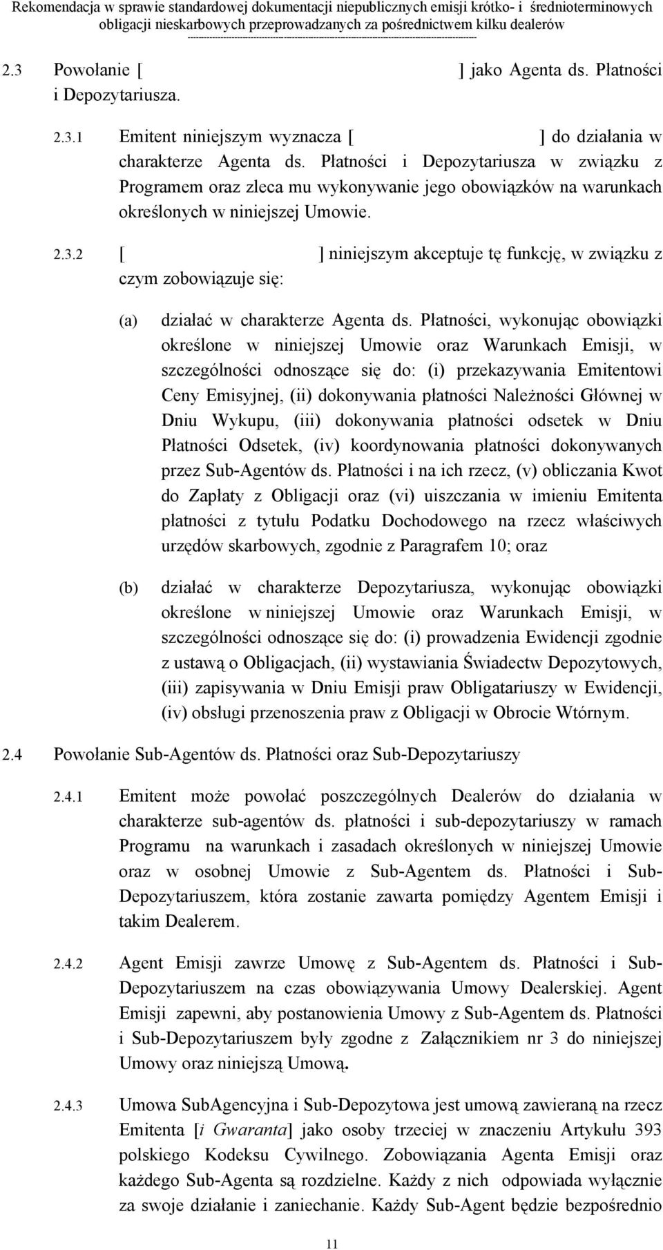 Płatności i Depozytariusza w związku z Programem oraz zleca mu wykonywanie jego obowiązków na warunkach określonych w niniejszej Umowie. 2.3.