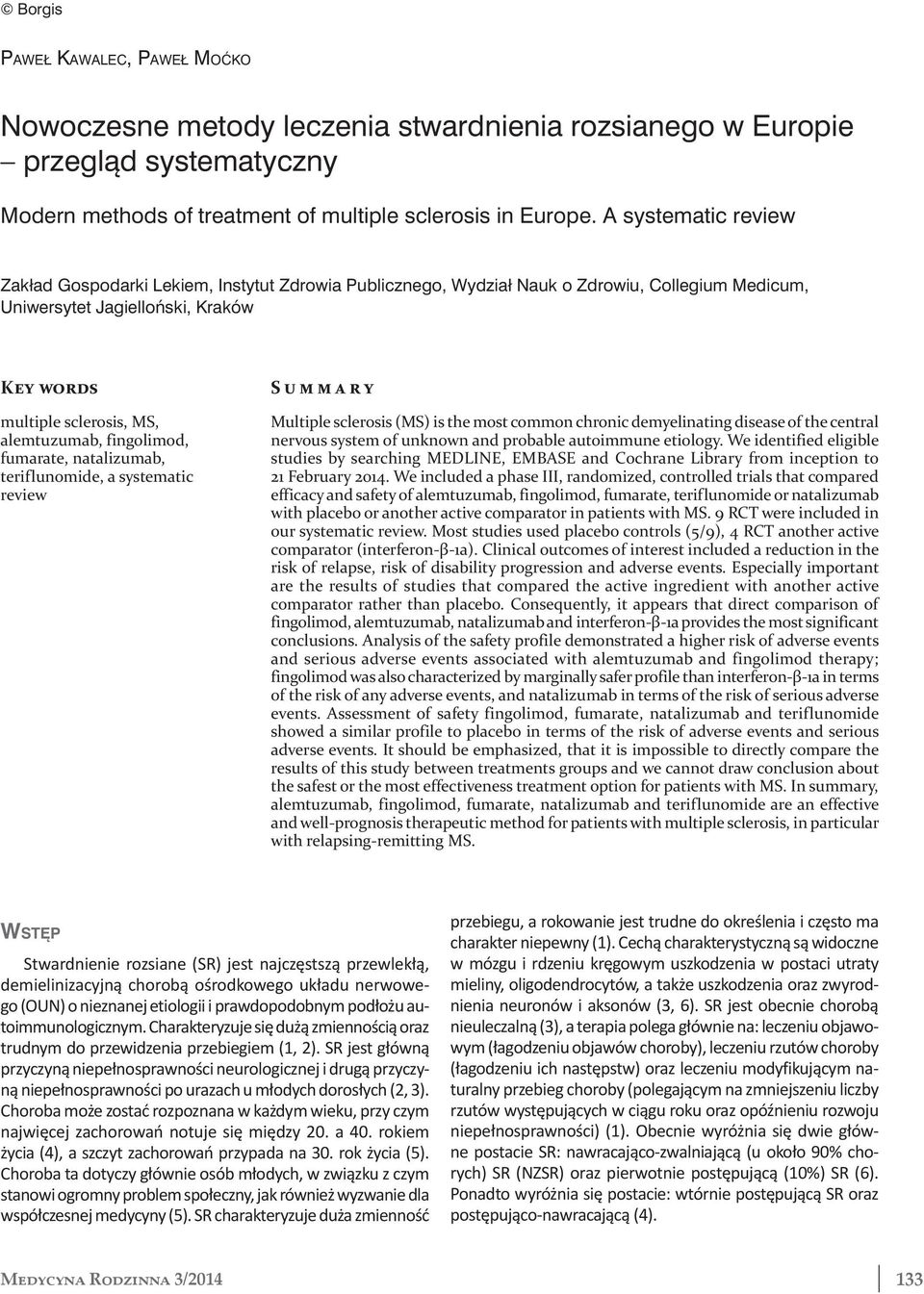 fingolimod, fumarate, natalizumab, teriflunomide, a systematic review Summary Multiple sclerosis (MS) is the most common chronic demyelinating disease of the central nervous system of unknown and