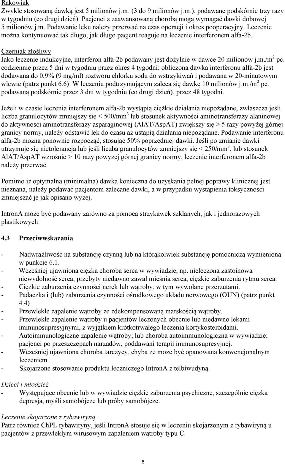 Leczenie można kontynuować tak długo, jak długo pacjent reaguje na leczenie interferonem alfa-2b.