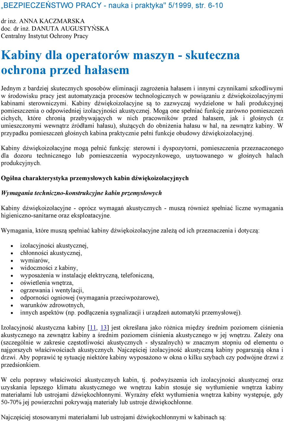 DANUTA AUGUSTYŃSKA Centralny Instytut Ochrony Pracy Kabiny dla operatorów maszyn - skuteczna ochrona przed hałasem Jednym z bardziej skutecznych sposobów eliminacji zagrożenia hałasem i innymi