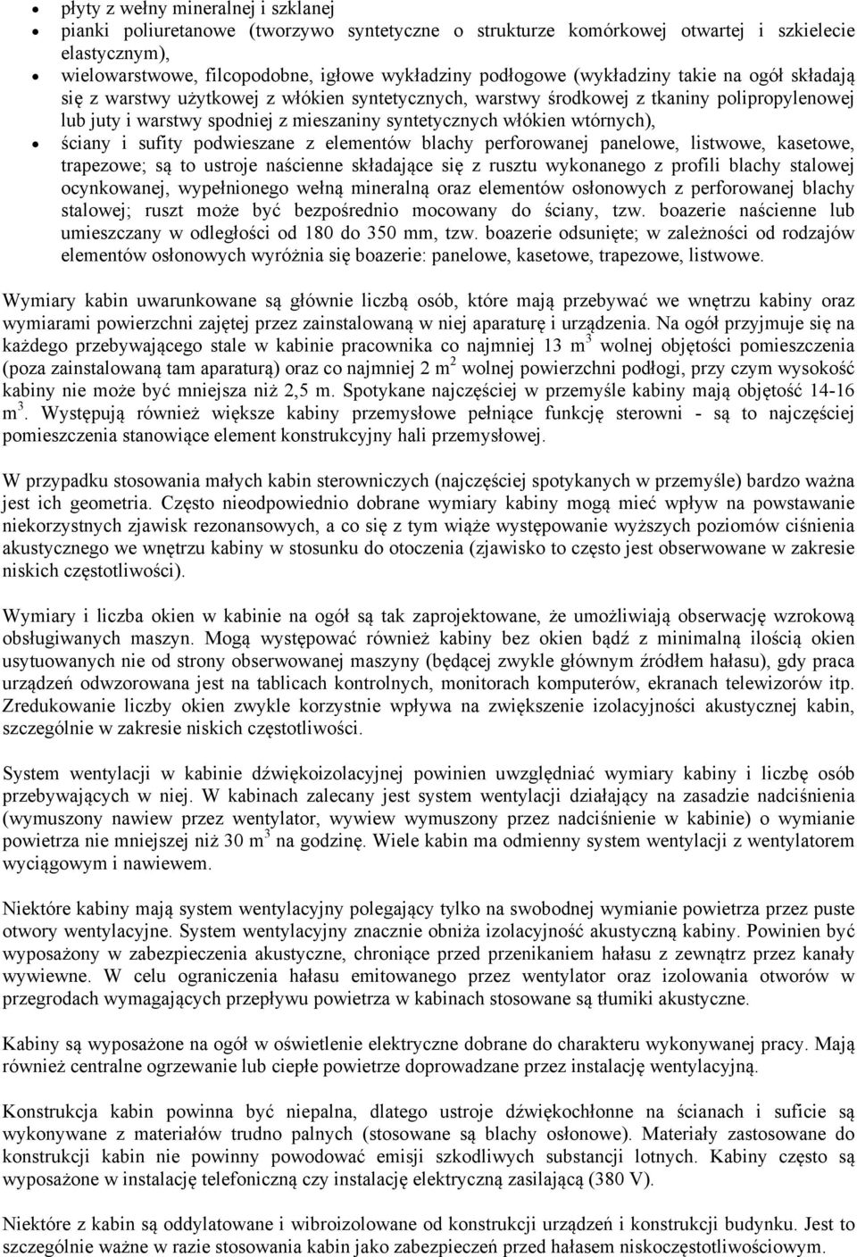 wtórnych), ściany i sufity podwieszane z elementów blachy perforowanej panelowe, listwowe, kasetowe, trapezowe; są to ustroje naścienne składające się z rusztu wykonanego z profili blachy stalowej