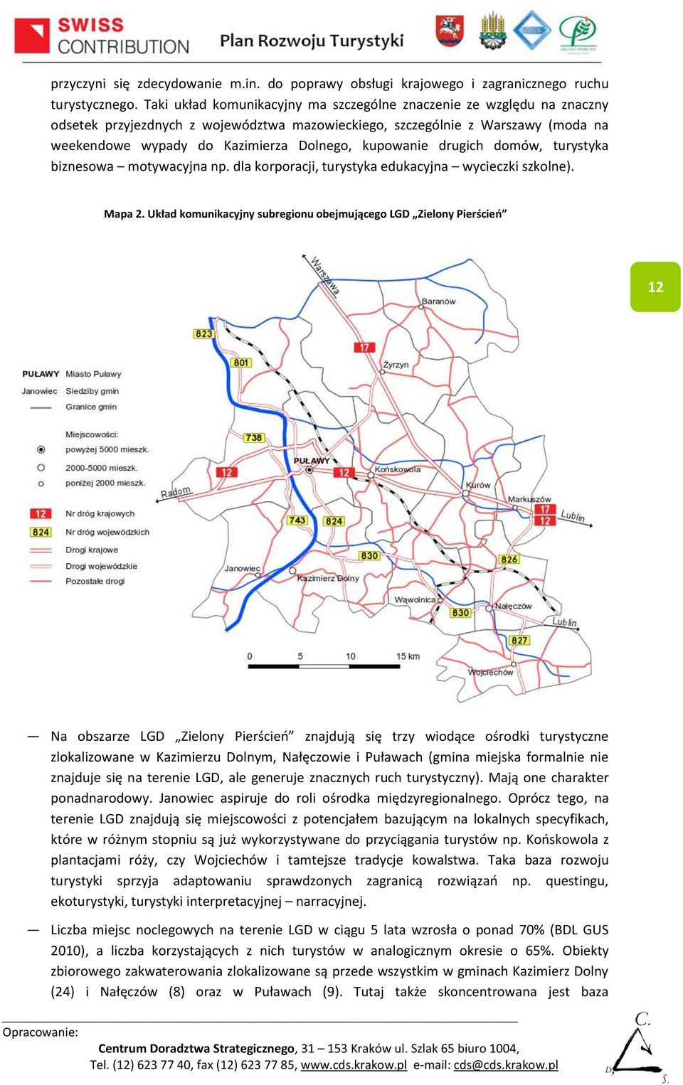 kupowanie drugich domów, turystyka biznesowa motywacyjna np. dla korporacji, turystyka edukacyjna wycieczki szkolne). Mapa 2.