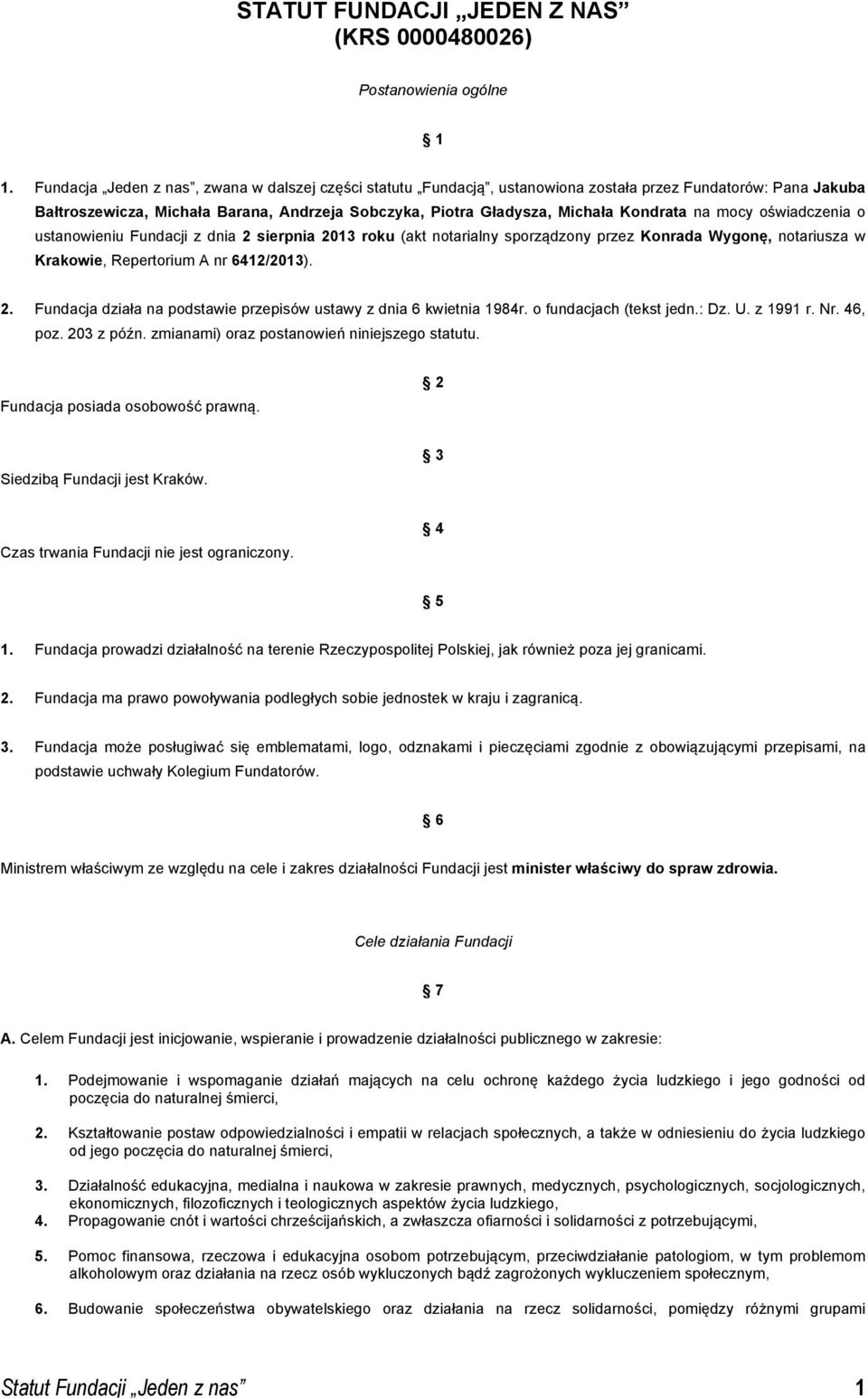 na mocy oświadczenia o ustanowieniu Fundacji z dnia 2 sierpnia 2013 roku (akt notarialny sporządzony przez Konrada Wygonę, notariusza w Krakowie, Repertorium A nr 6412/2013). 2. Fundacja działa na podstawie przepisów ustawy z dnia 6 kwietnia 1984r.