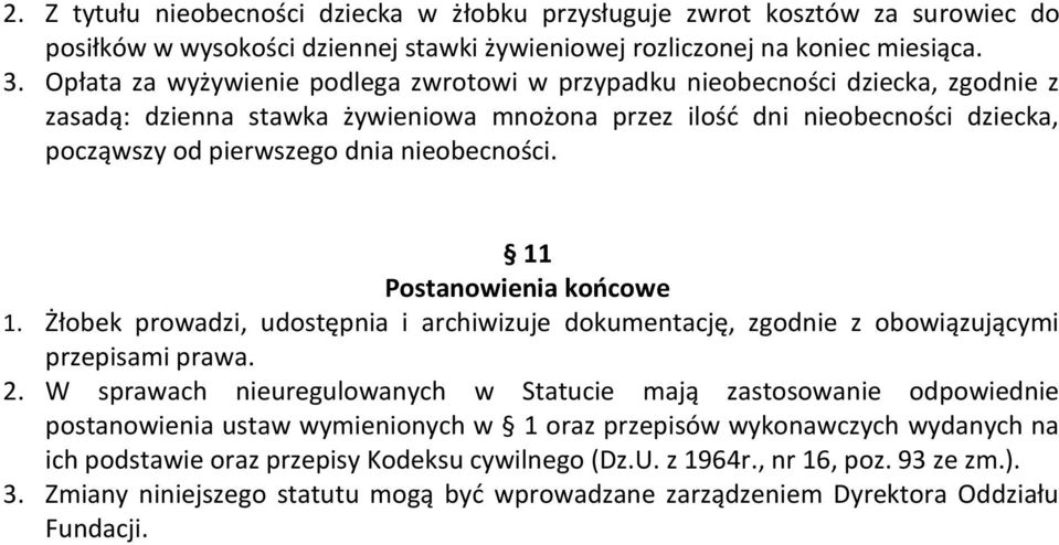 nieobecności. 11 Postanowienia końcowe 1. Żłobek prowadzi, udostępnia i archiwizuje dokumentację, zgodnie z obowiązującymi przepisami prawa. 2.