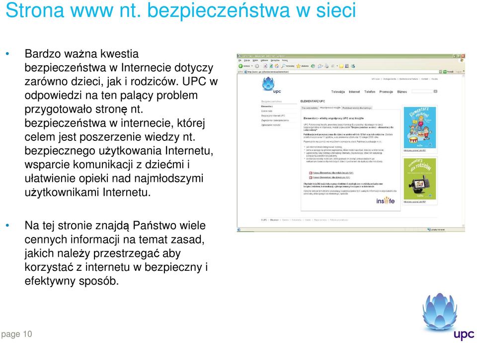 bezpiecznego użytkowania Internetu, wsparcie komunikacji z dziećmi i ułatwienie opieki nad najmłodszymi użytkownikami Internetu.