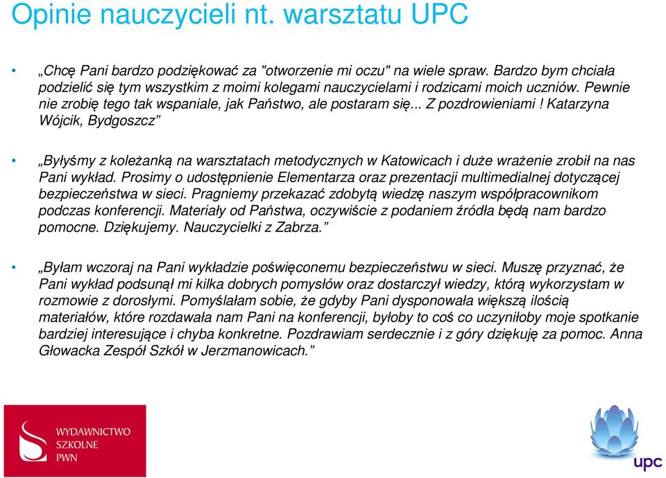 Katarzyna Wójcik, Bydgoszcz Byłyśmy z koleżanką na warsztatach metodycznych w Katowicach i duże wrażenie zrobił na nas Pani wykład.