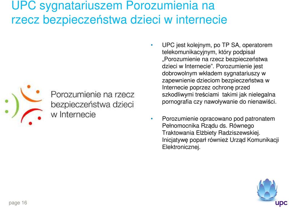 Porozumienie jest dobrowolnym wkładem sygnatariuszy w zapewnienie dzieciom bezpieczeństwa w Internecie poprzez ochronę przed szkodliwymi treściami
