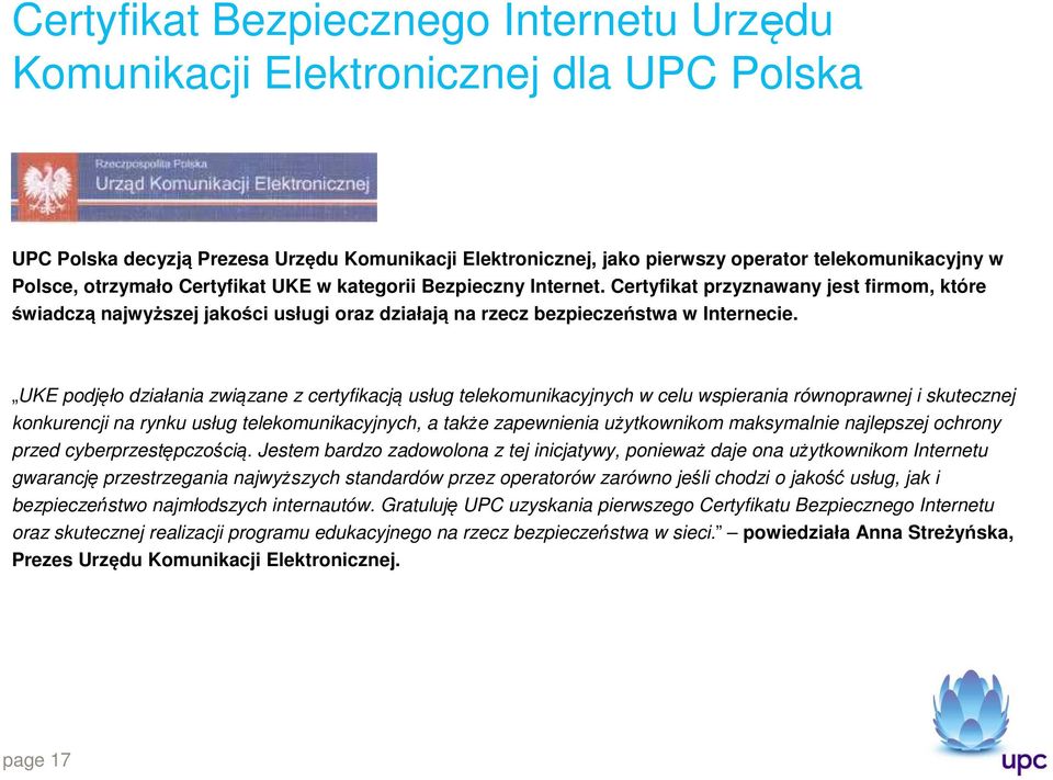 UKE podjęło działania związane z certyfikacją usług telekomunikacyjnych w celu wspierania równoprawnej i skutecznej konkurencji na rynku usług telekomunikacyjnych, a także zapewnienia użytkownikom