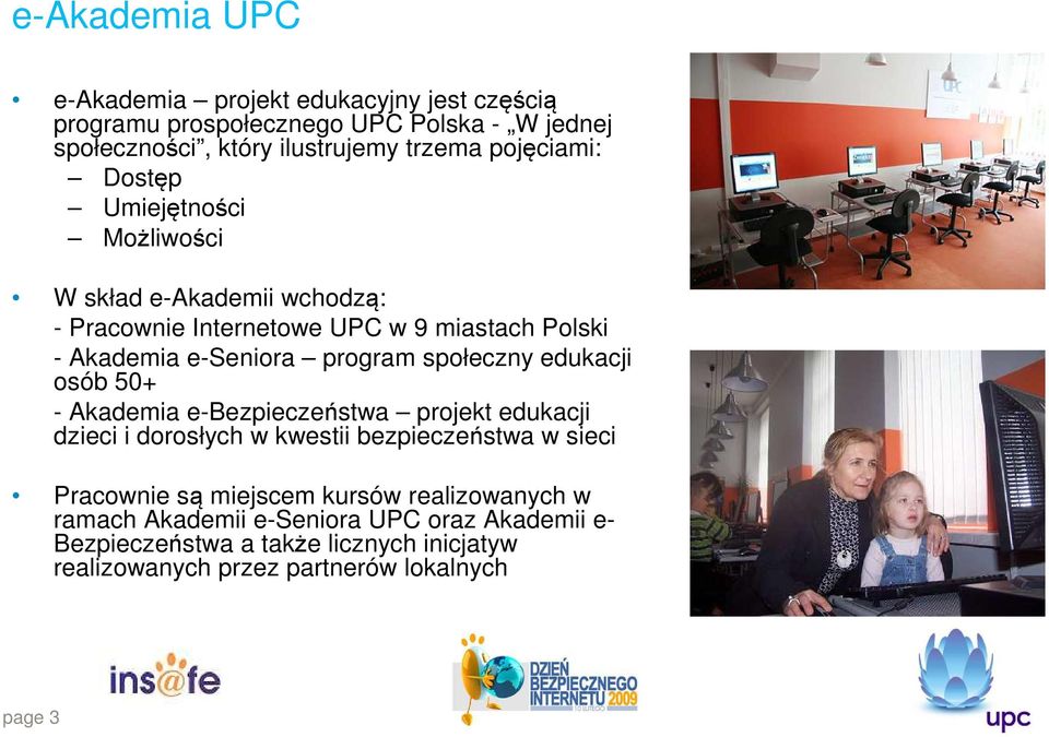 społeczny edukacji osób 50+ - Akademia e-bezpieczeństwa projekt edukacji dzieci i dorosłych w kwestii bezpieczeństwa w sieci Pracownie są miejscem