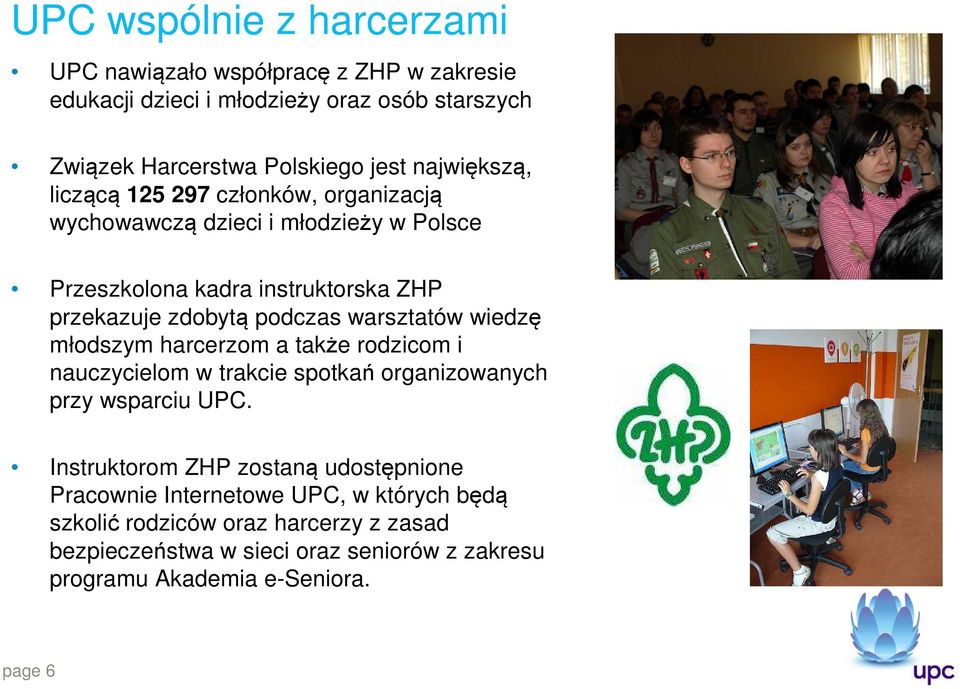 warsztatów wiedzę młodszym harcerzom a także rodzicom i nauczycielom w trakcie spotkań organizowanych przy wsparciu UPC.