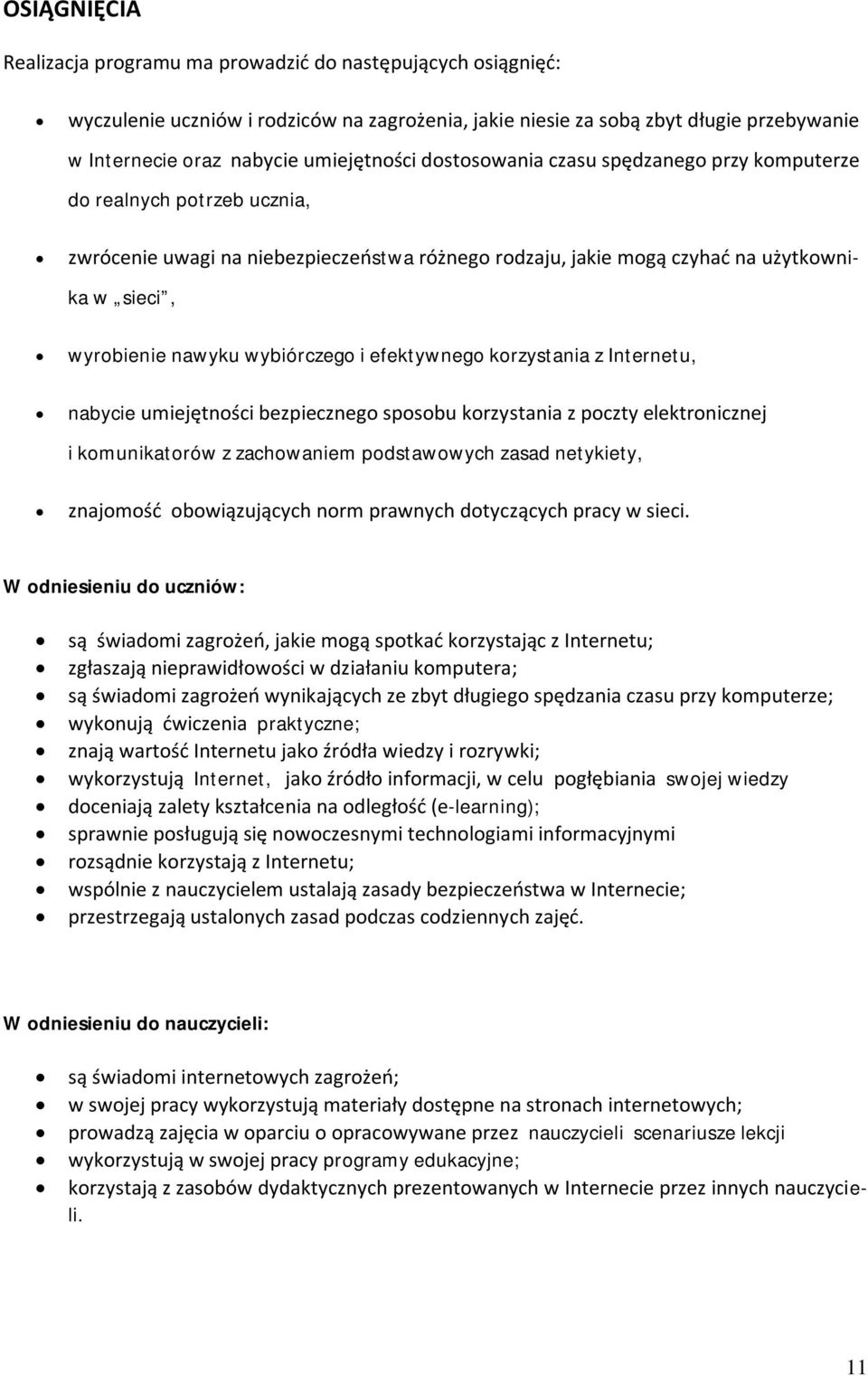 nawyku wybiórczego i efektywnego korzystania z Internetu, nabycie umiejętności bezpiecznego sposobu korzystania z poczty elektronicznej i komunikatorów z zachowaniem podstawowych zasad netykiety,