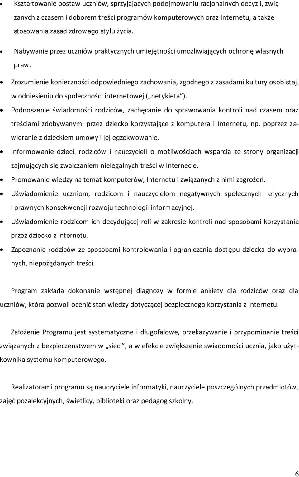 Zrozumienie konieczności odpowiedniego zachowania, zgodnego z zasadami kultury osobistej, w odniesieniu do społeczności internetowej ( netykieta ).