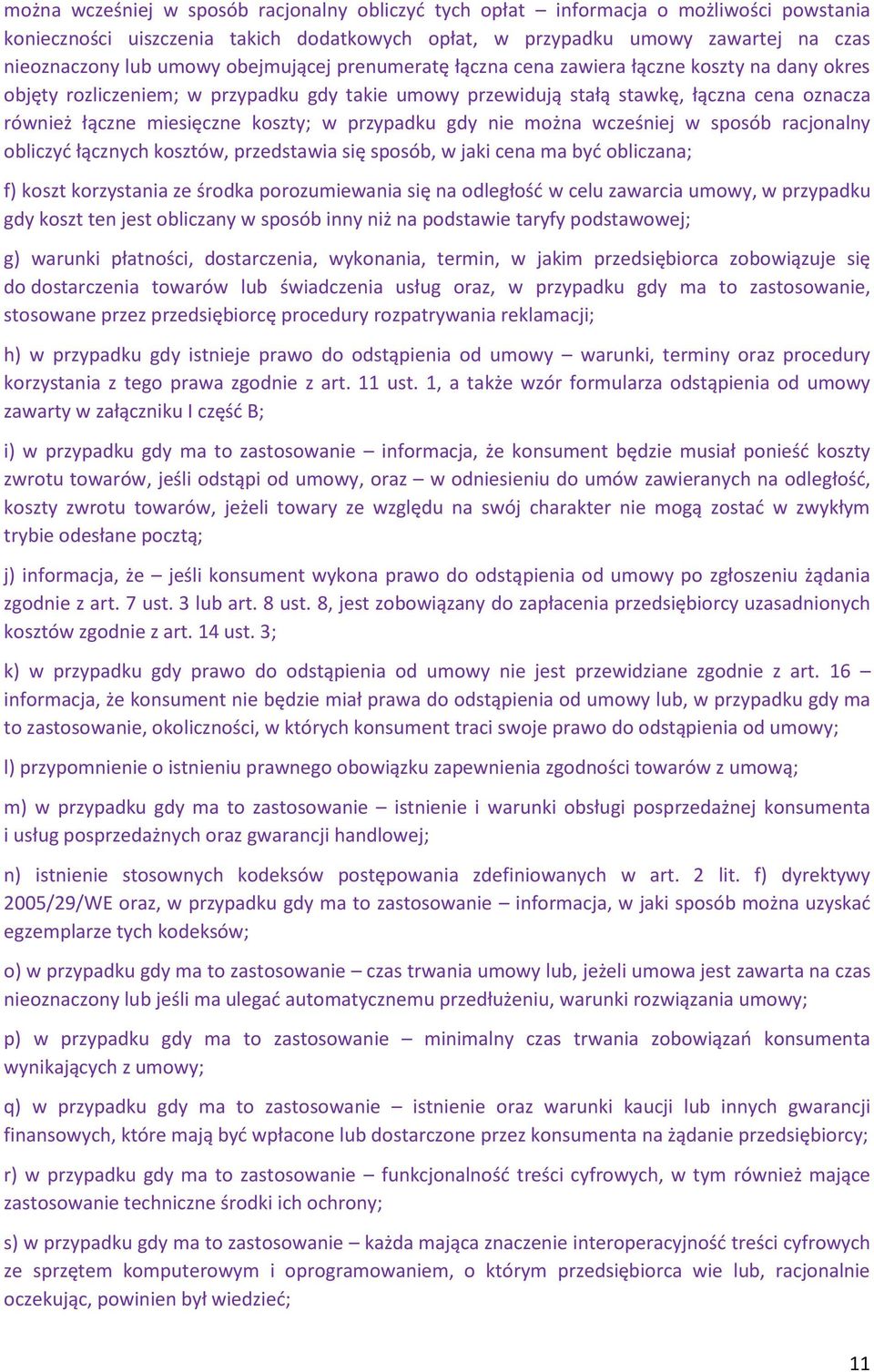 w przypadku gdy nie można wcześniej w sposób racjonalny obliczyć łącznych kosztów, przedstawia się sposób, w jaki cena ma być obliczana; f) koszt korzystania ze środka porozumiewania się na odległość