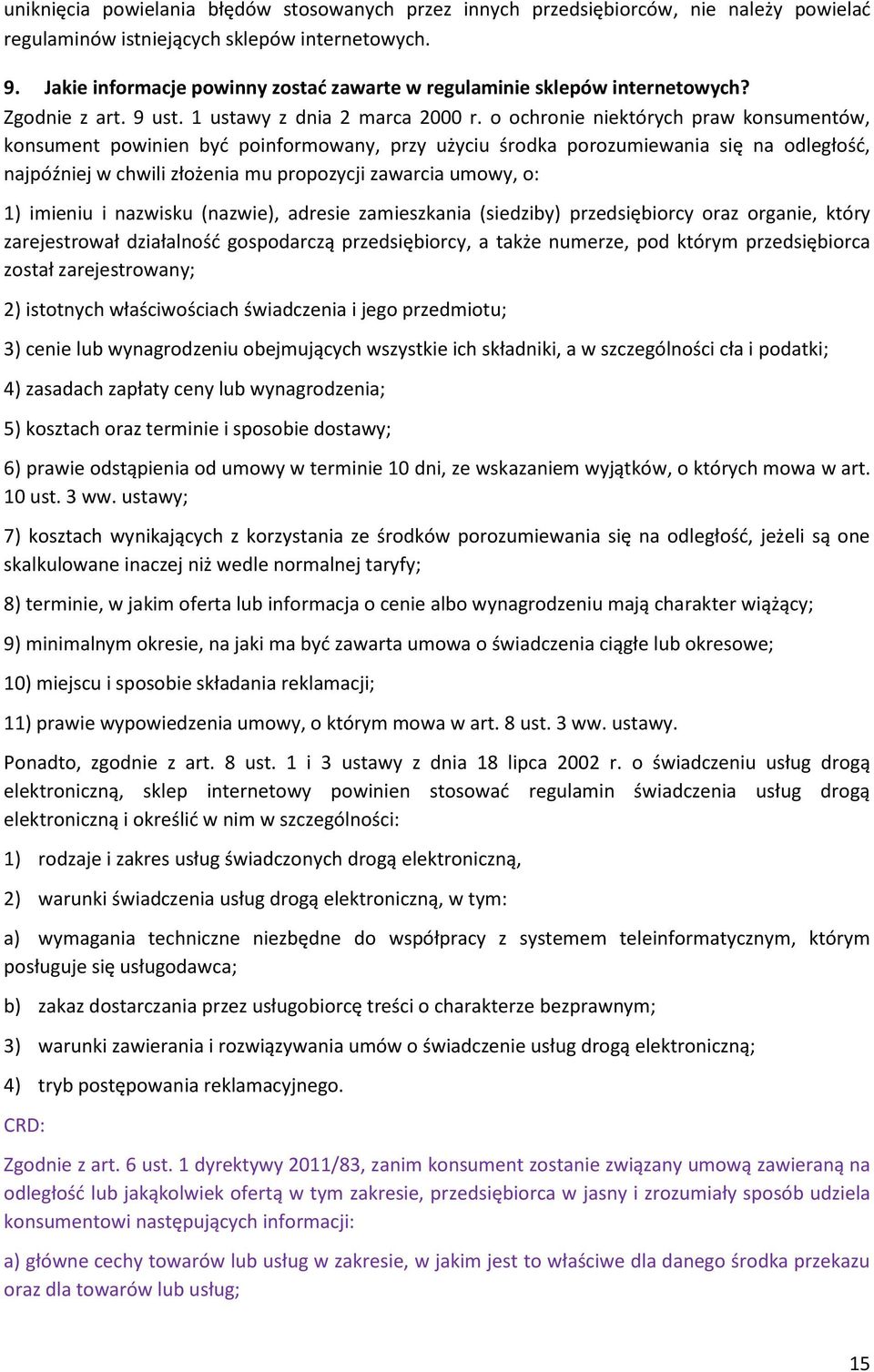 o ochronie niektórych praw konsumentów, konsument powinien być poinformowany, przy użyciu środka porozumiewania się na odległość, najpóźniej w chwili złożenia mu propozycji zawarcia umowy, o: 1)