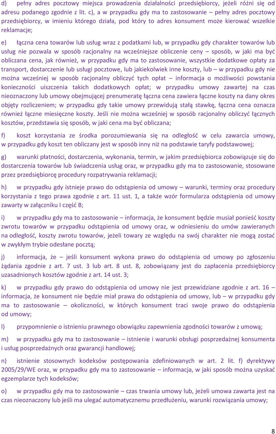 usług wraz z podatkami lub, w przypadku gdy charakter towarów lub usług nie pozwala w sposób racjonalny na wcześniejsze obliczenie ceny sposób, w jaki ma być obliczana cena, jak również, w przypadku