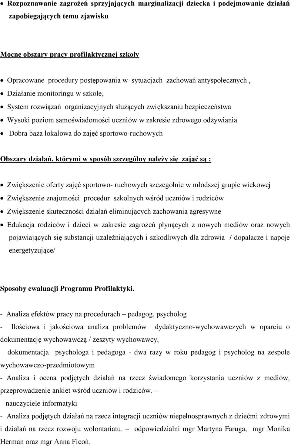 odżywiania Dobra baza lokalowa do zajęć sportowo-ruchowych Obszary działań, którymi w sposób szczególny należy się zająć są : Zwiększenie oferty zajęć sportowo- ruchowych szczególnie w młodszej