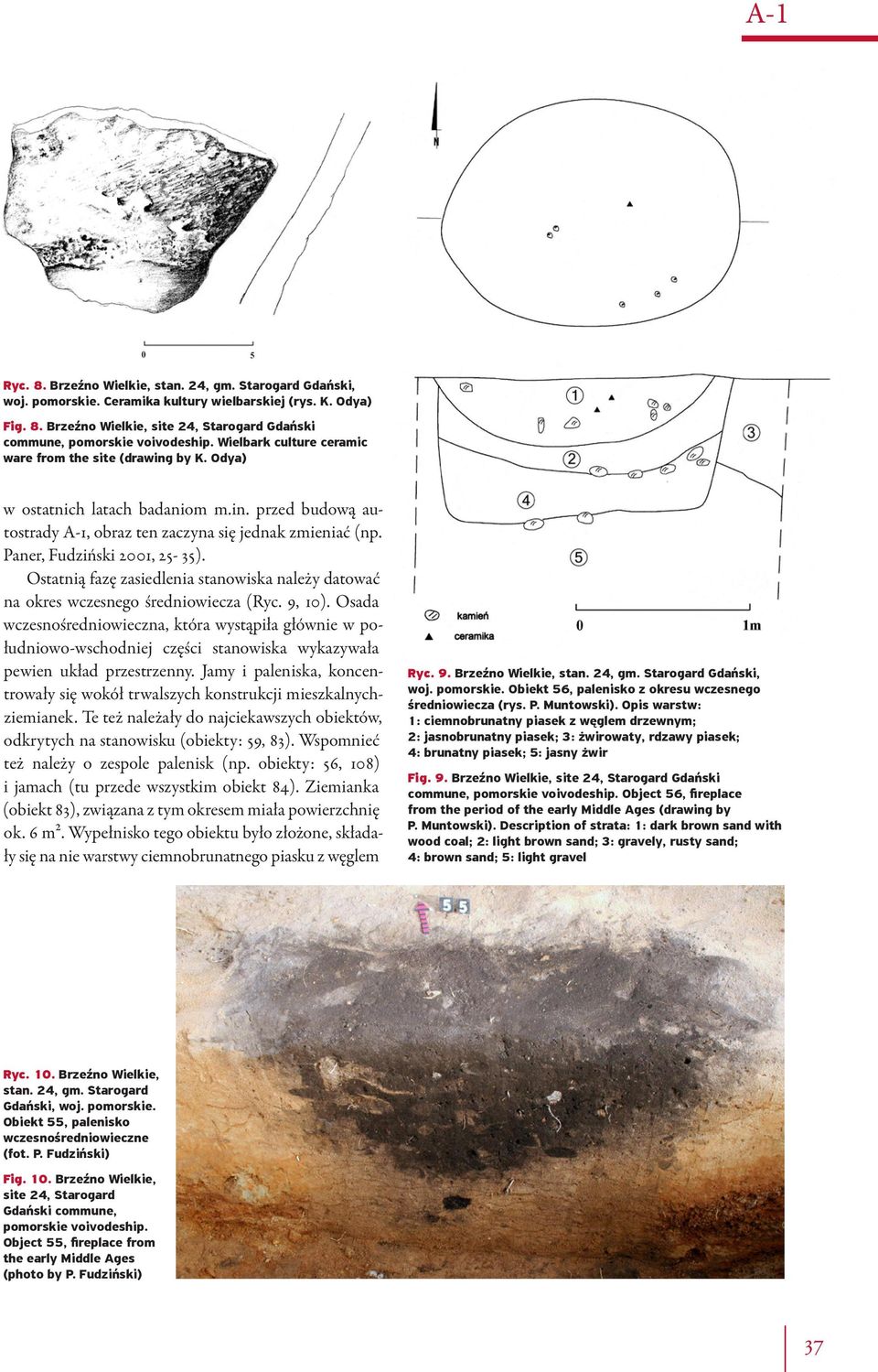 Paner, Fudziński 2001, 25-35). Ostatnią fazę zasiedlenia stanowiska należy datować na okres wczesnego średniowiecza (Ryc. 9, 10).