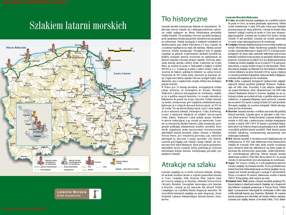 Nie posiadano wówczas narzędzi nawigacyjnych i punktami orientacyjnymi były charakterystyczne punkty na wybrzeżach.