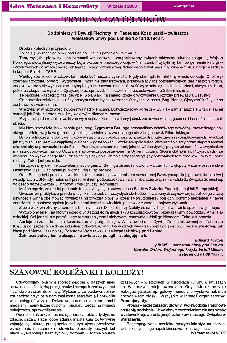 Tam, my, jako pierwszy po kampanii wrześniowej zorganizowany związek taktyczny odradzającego się Wojska Polskiego, stoczyliśmy wyzwoleńczy bój z okupantem naszego kraju Niemcami.