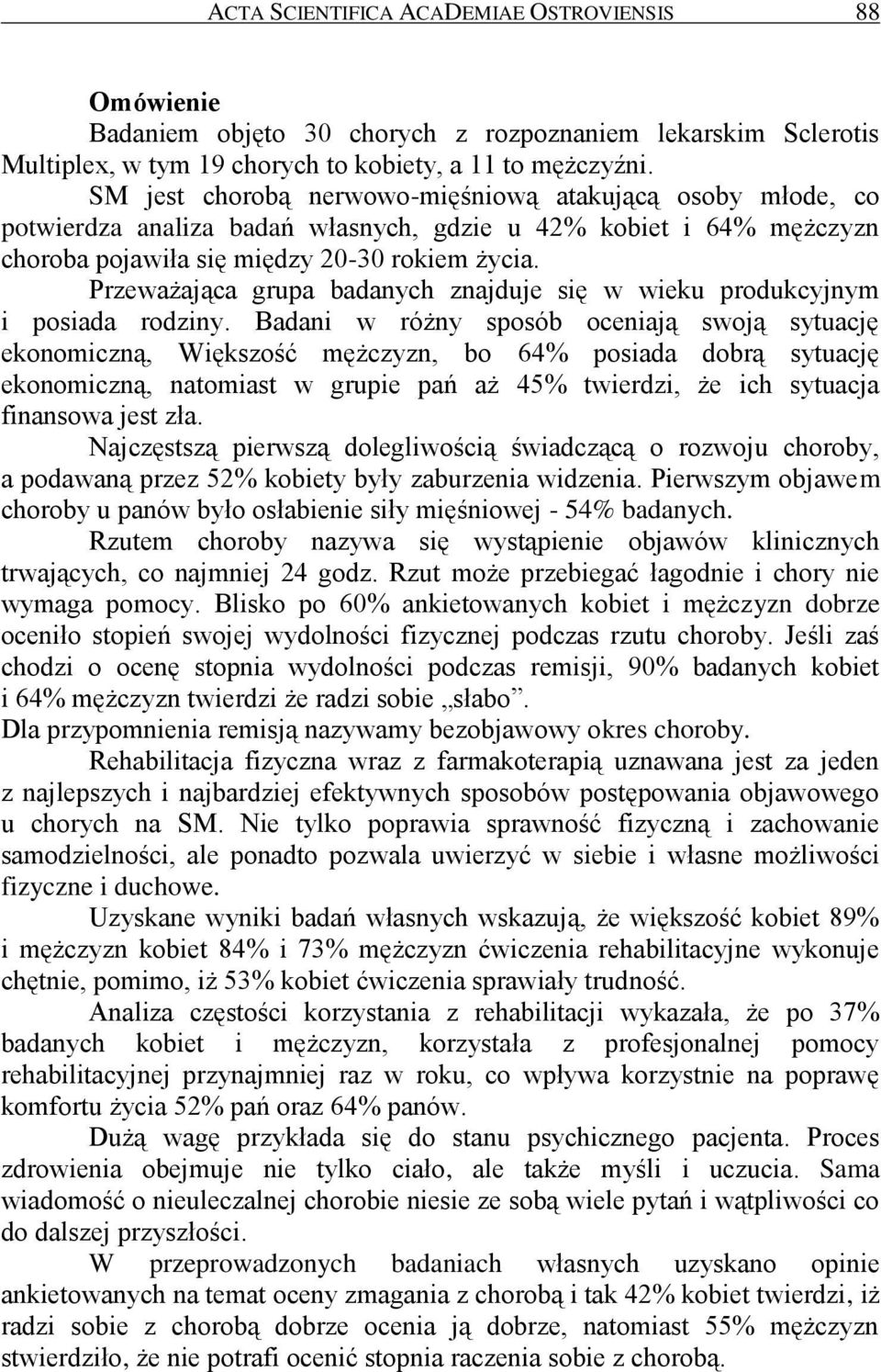 Przeważająca grupa badanych znajduje się w wieku produkcyjnym i posiada rodziny.