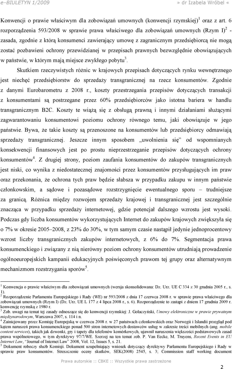 ochrony przewidzianej w przepisach prawnych bezwzględnie obowiązujących w państwie, w którym mają miejsce zwykłego pobytu 3.