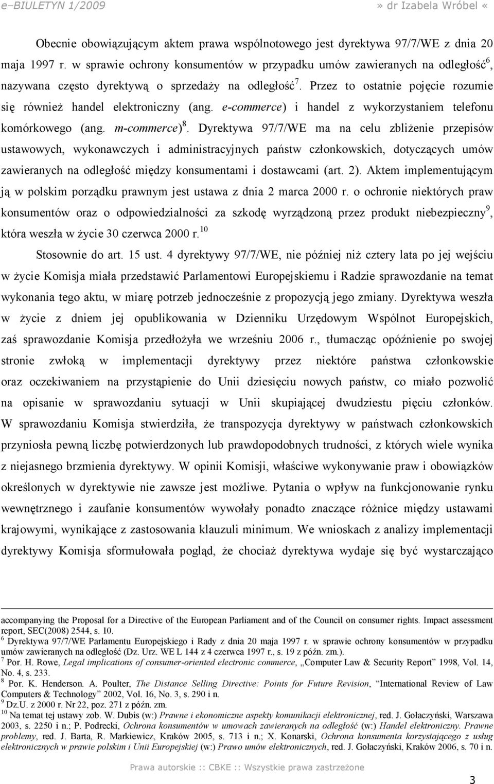 Przez to ostatnie pojęcie rozumie się również handel elektroniczny (ang. e-commerce) i handel z wykorzystaniem telefonu komórkowego (ang. m-commerce) 8.