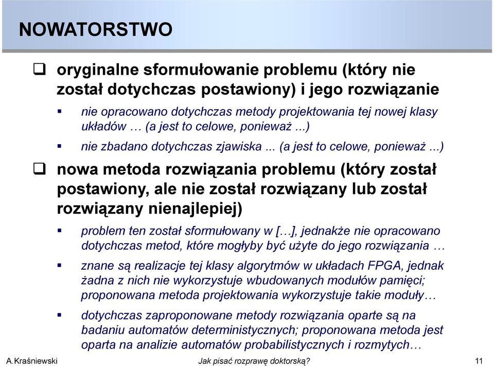 ..) Y nowa metoda rozwiązania problemu (który został postawiony, ale nie został ł rozwiązany lub został ł rozwiązany nienajlepiej) problem ten został sformułowany w [ ], jednakże nie opracowano