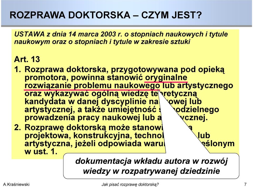 teoretyczną kandydata w danej dyscyplinie naukowej lub artystycznej, a także umiejętność samodzielnego prowadzenia pracy naukowej lub artystycznej. 2.