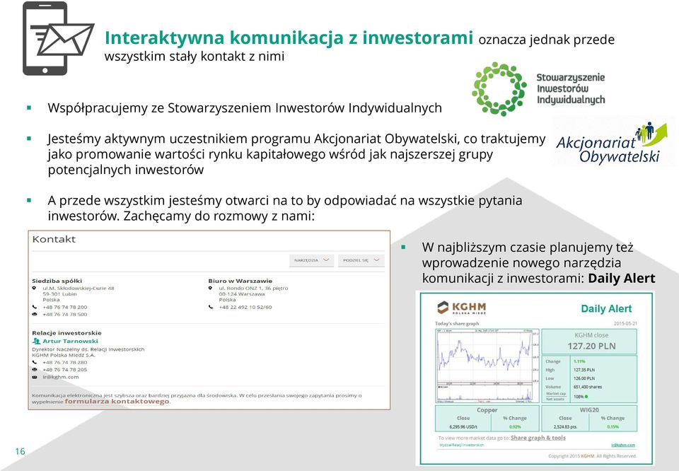 wśród jak najszerszej grupy potencjalnych inwestorów A przede wszystkim jesteśmy otwarci na to by odpowiadać na wszystkie pytania