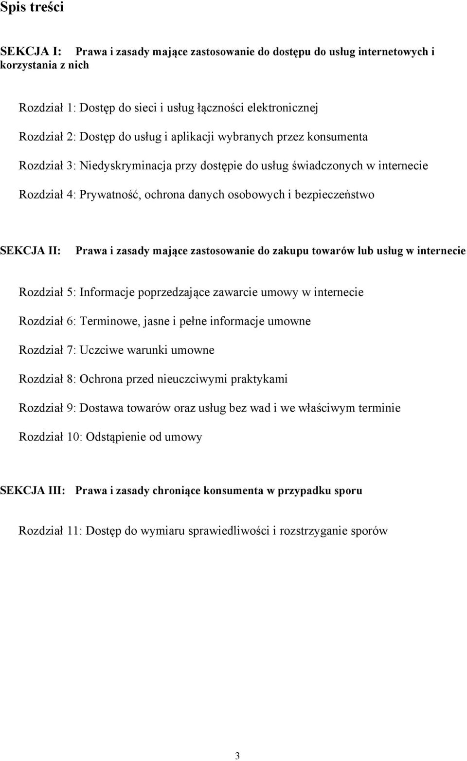 Prawa i zasady mające zastosowanie do zakupu towarów lub usług w internecie Rozdział 5: Informacje poprzedzające zawarcie umowy w internecie Rozdział 6: Terminowe, jasne i pełne informacje umowne