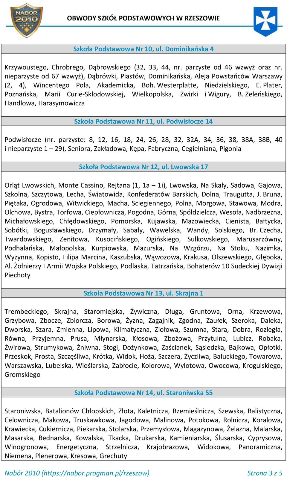 Plater, Poznańska, Marii Curie-Skłodowskiej, Wielkopolska, Żwirki i Wigury, B. Żeleńskiego, Handlowa, Harasymowicza Szkoła Podstawowa Nr 11, ul. Podwisłocze 14 Podwisłocze (nr.