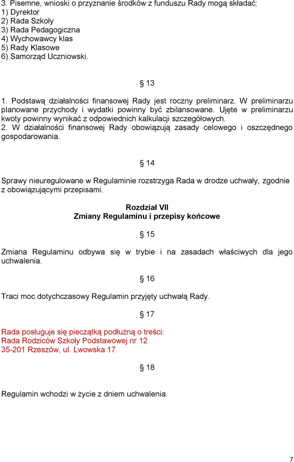 Ujęte w preliminarzu kwoty powinny wynikać z odpowiednich kalkulacji szczegółowych. 2. W działalności finansowej Rady obowiązują zasady celowego i oszczędnego gospodarowania.