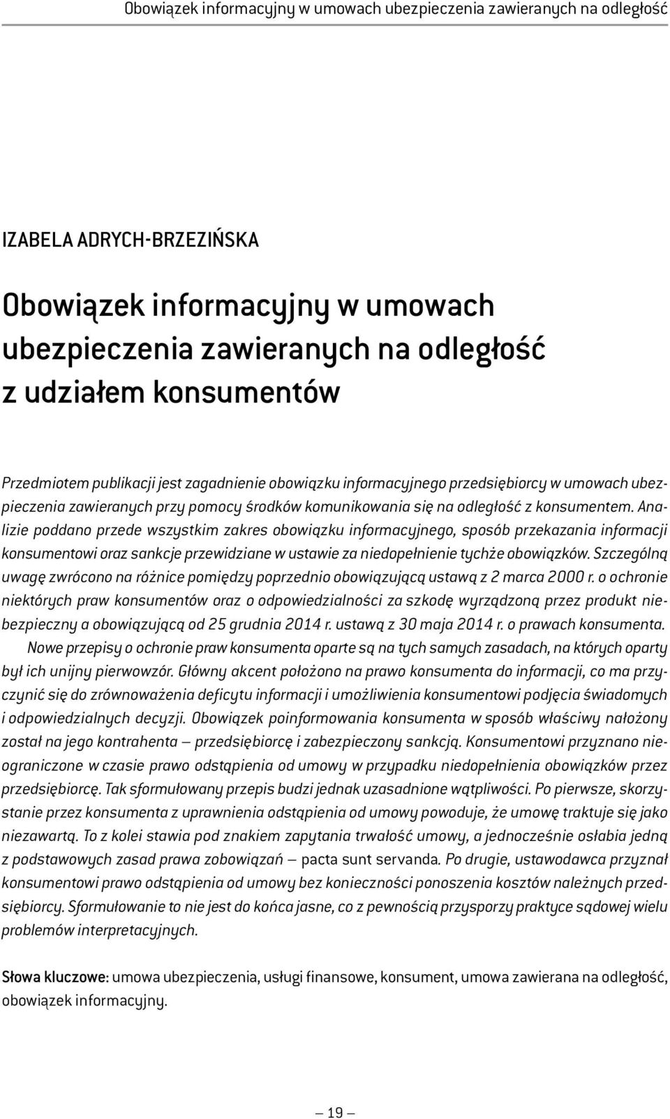 Analizie poddano przede wszystkim zakres obowiązku informacyjnego, sposób przekazania informacji konsumentowi oraz sankcje przewidziane w ustawie za niedopełnienie tychże obowiązków.