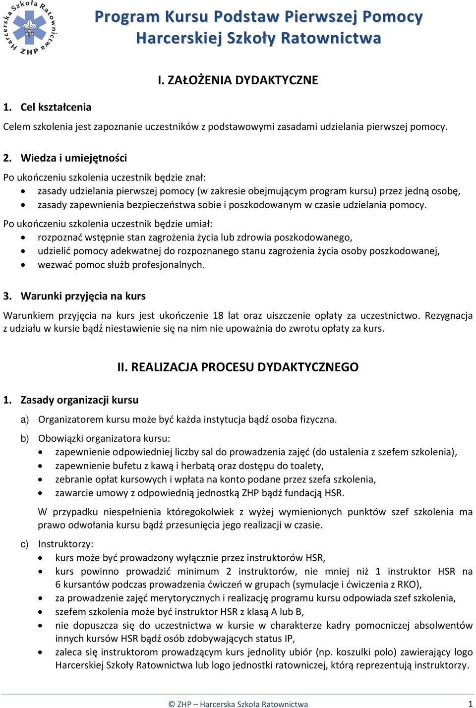 Wiedza i umiejętności Po ukończeniu szkolenia uczestnik będzie znał: zasady udzielania pierwszej pomocy (w zakresie obejmującym program kursu) przez jedną osobę, zasady zapewnienia bezpieczeństwa