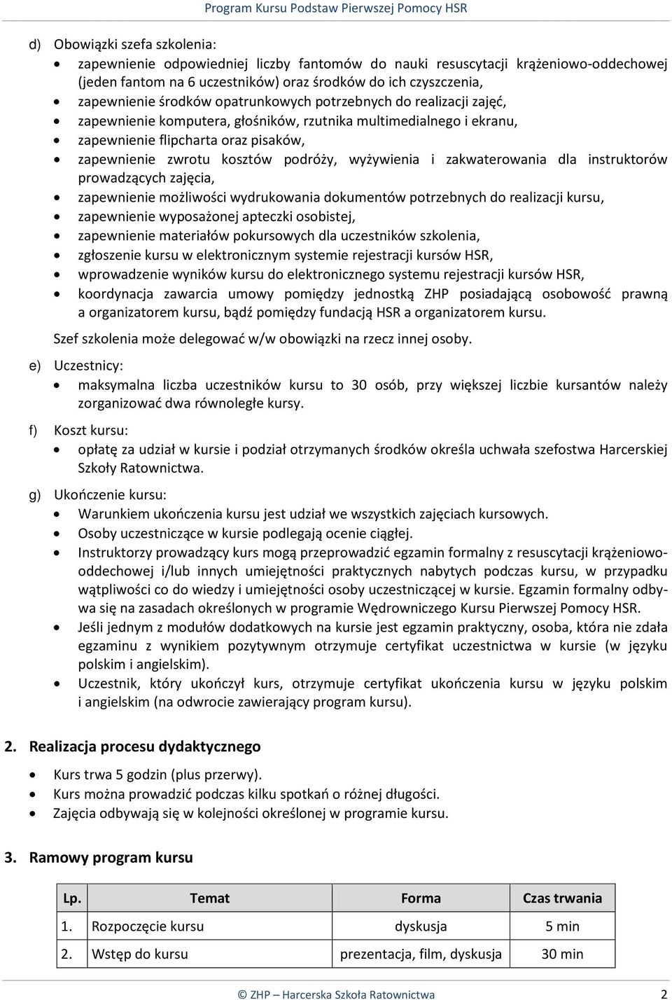 i zakwaterowania dla instruktorów prowadzących zajęcia, zapewnienie możliwości wydrukowania dokumentów potrzebnych do realizacji kursu, zapewnienie wyposażonej apteczki osobistej, zapewnienie