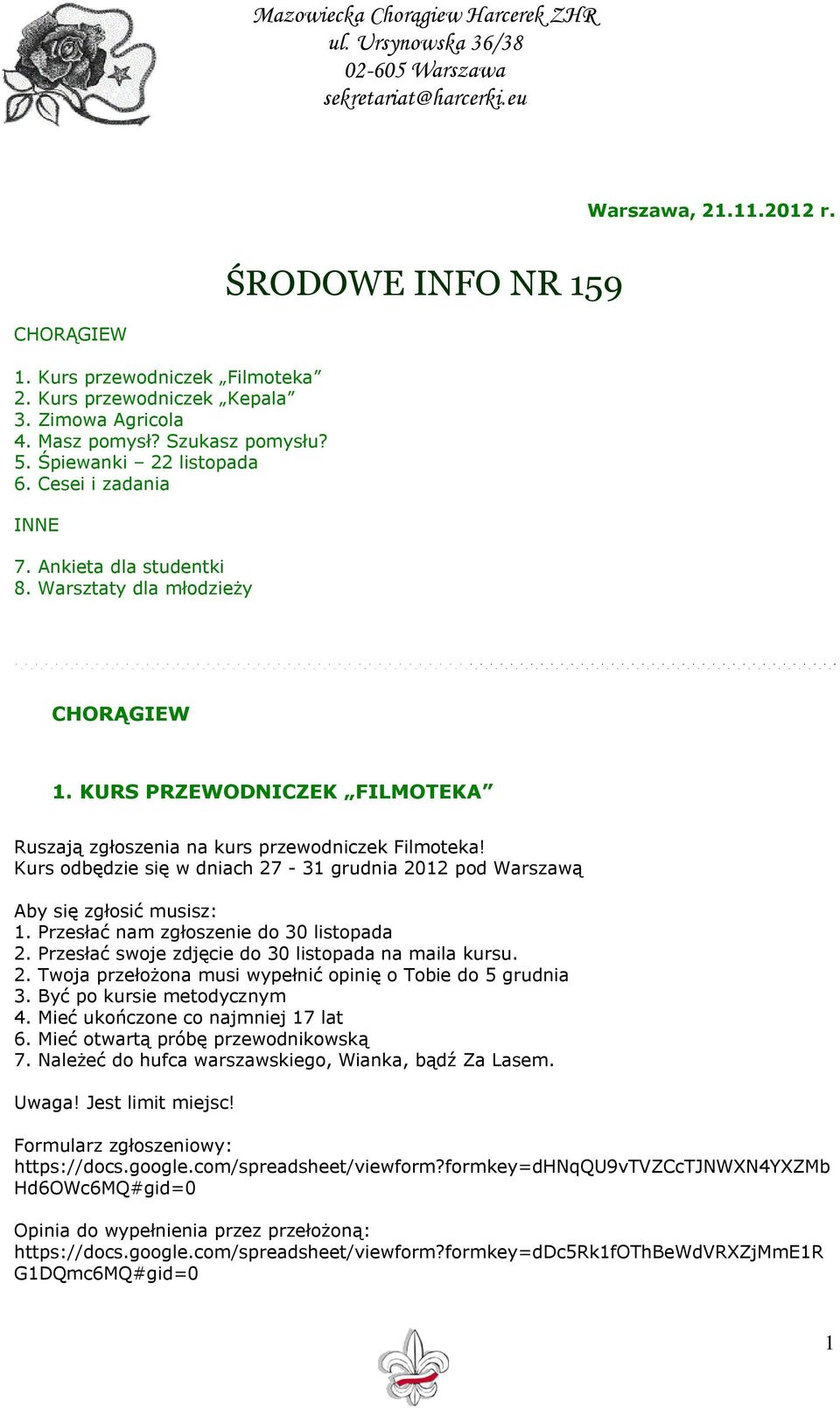 Kurs odbędzie się w dniach 27-31 grudnia 2012 pod Warszawą Aby się zgłosić musisz: 1. Przesłać nam zgłoszenie do 30 listopada 2. Przesłać swoje zdjęcie do 30 listopada na maila kursu. 2. Twoja przełożona musi wypełnić opinię o Tobie do 5 grudnia 3.