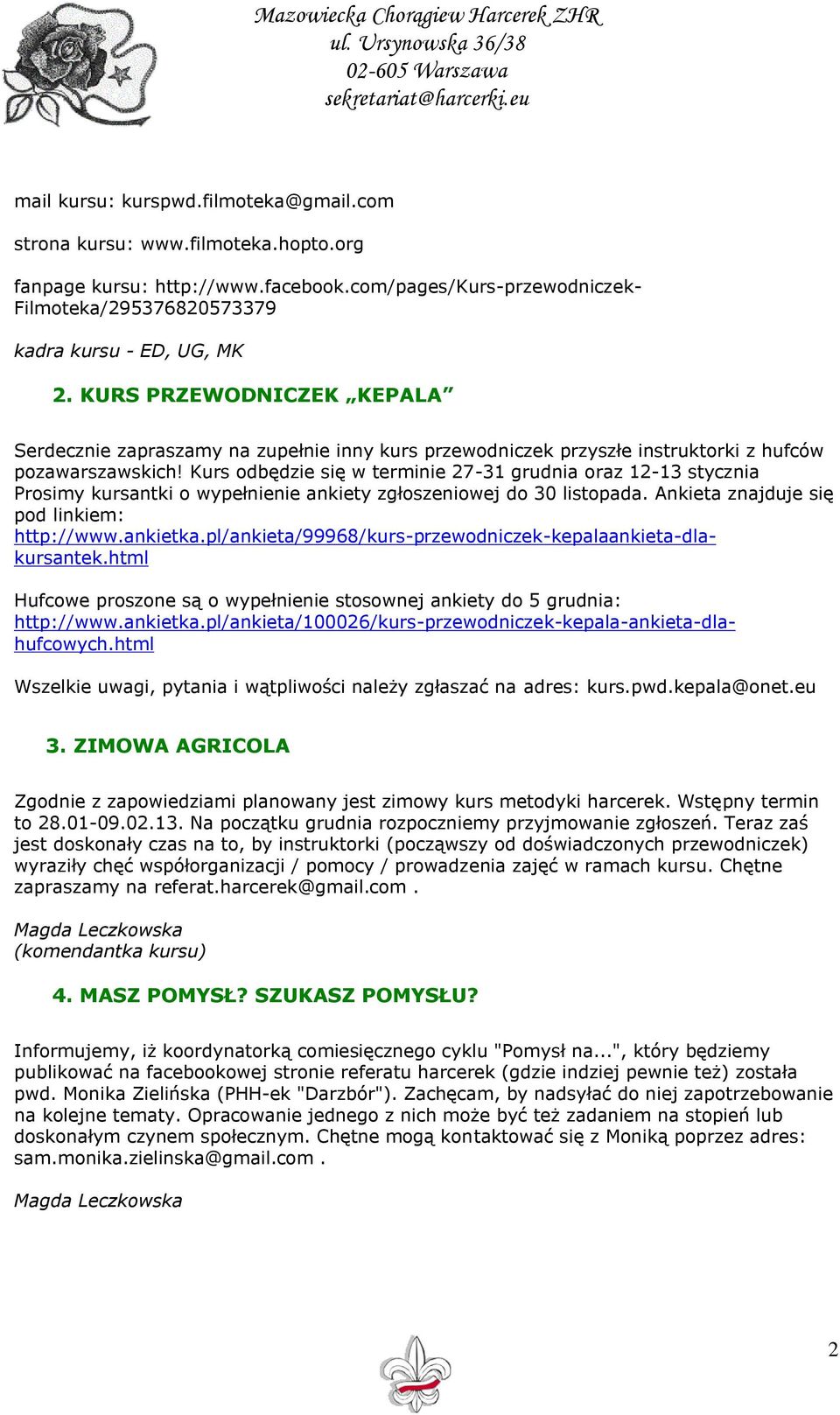 Kurs odbędzie się w terminie 27-31 grudnia oraz 12-13 stycznia Prosimy kursantki o wypełnienie ankiety zgłoszeniowej do 30 listopada. Ankieta znajduje się pod linkiem: http://www.ankietka.