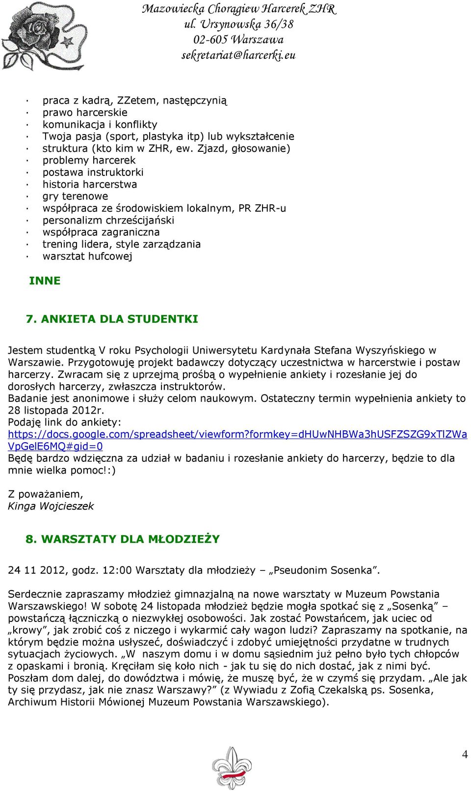 lidera, style zarządzania warsztat hufcowej INNE 7. ANKIETA DLA STUDENTKI Jestem studentką V roku Psychologii Uniwersytetu Kardynała Stefana Wyszyńskiego w Warszawie.