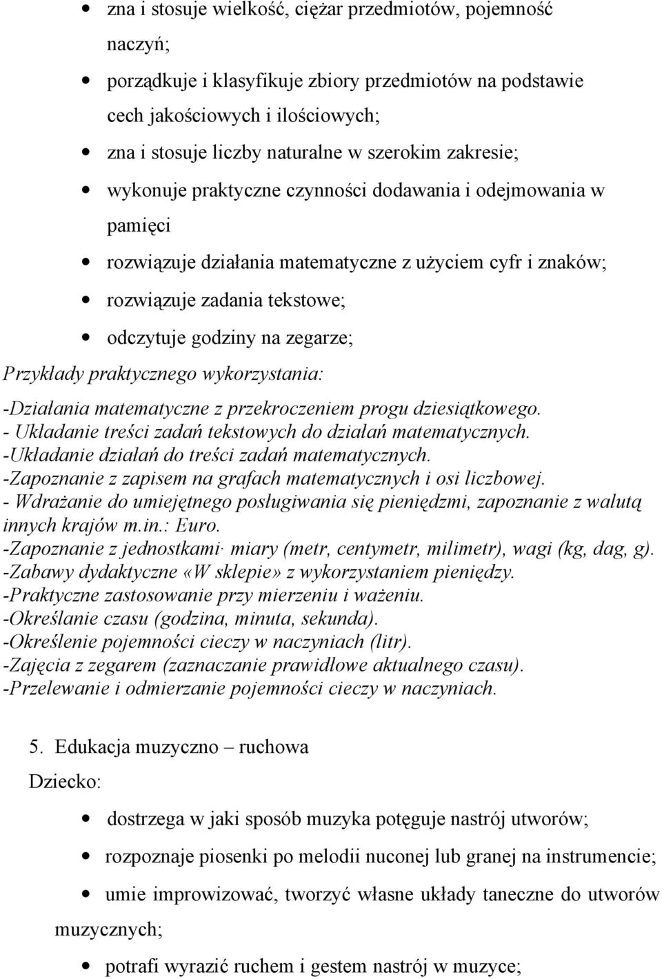 Przykłady praktycznego wykorzystania: -Działania matematyczne z przekroczeniem progu dziesiątkowego. - Układanie treści zadań tekstowych do działań matematycznych.