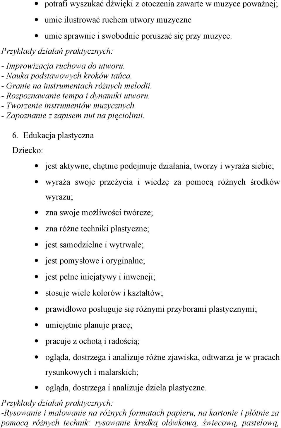 - Tworzenie instrumentów muzycznych. - Zapoznanie z zapisem nut na pięciolinii. 6.