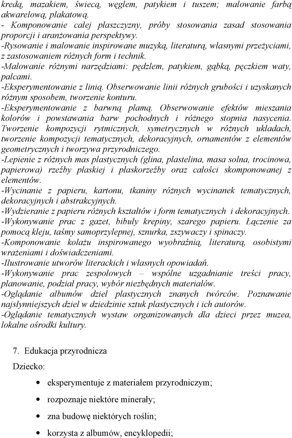 -Eksperymentowanie z linią. Obserwowanie linii różnych grubości i uzyskanych różnym sposobem, tworzenie konturu. -Eksperymentowanie z barwną plamą.